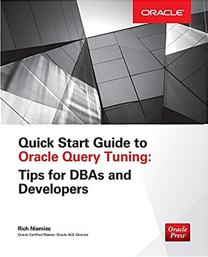 Quick Start Guide to Oracle Query Tuning: Tips for Dbas and Developers (Paperback)