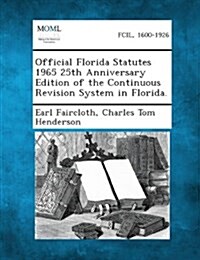 Official Florida Statutes 1965 25th Anniversary Edition of the Continuous Revision System in Florida. (Paperback)