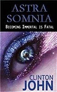 Astra Somnia: Becoming Immortal Is Fatal (Paperback)