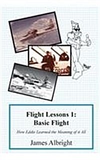 Flight Lessons 1: Basic Flight: How Eddie Learned the Meaning of It All (Paperback)