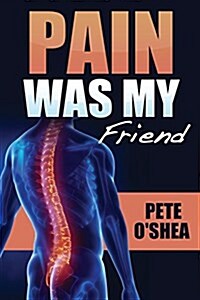 Pain Was My Friend (Paperback)