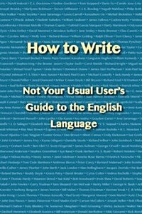 How to Write: Not Your Usual Users Guide to the English Language (Paperback)