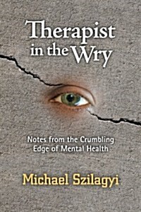 Therapist in the Wry: Notes from the Crumbling Edge of Mental Health (Paperback)