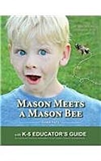 Mason Meets a Mason Bee: An Educational Encounter with a Pollinator; With K-5 Educator Guide for Classroom Teachers, Naturalists, Scout Leaders (Paperback)