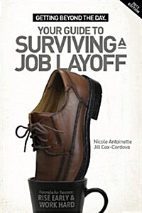 Getting Beyond the Day - Your Guide to Surviving a Job Layoff (Paperback)
