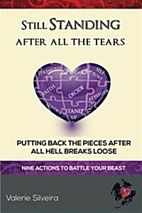Still Standing After All the Tears: Putting Back the Pieces After All Hell Breaks Loose (Paperback)
