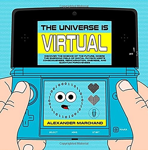 The Universe Is Virtual: Discover the Science of the Future, Where the Emerging Field of Digital Physics Meets Consciousness, Reincarnation, On (Paperback)