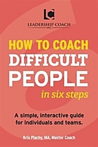 How to Coach Difficult People in Six Steps (Paperback)