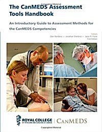 The Canmeds Assessment Tools Handbook: An Introductory Guide to Assesment Methods for the Canmeds Competencies (Paperback)