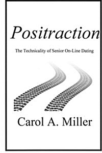 Positraction: The Technicality of Senior On-Line Dating (Paperback)
