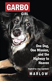 Garbo Girl: One Dog, One Mission and the Highway to Heaven (Paperback)