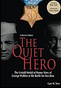 The Quiet Hero (Collectors Edition): The Untold Medal of Honor Story of George E. Wahlen at the Battle for Iwo Jima (Paperback)