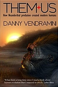 Them and Us: How Neanderthal Predation Created Modern Humans (Paperback)