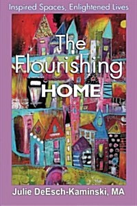 The Flourishing Home: Inspired Places, Enlightened Lives (Paperback)