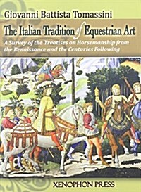 The Italian Tradition of Equestrian Art: A Survey of the Treatises on Horsemanship from the Renaissance and the Centuries Following (Paperback)