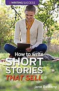How to Write Short Stories That Sell: Creating Short Fiction for the Magazine Markets (Paperback)