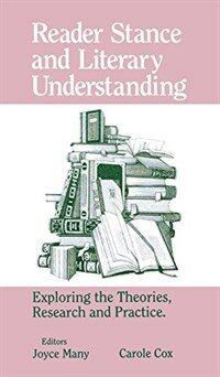 Reader stance and literary understanding : exploring the theories, research, and practice