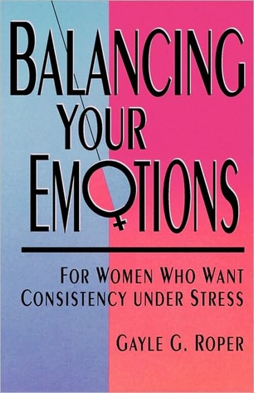 Balancing Your Emotions: For Women Who Want Consistency Under Stress (Paperback)