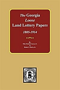 The Loose Land Lottery Papers of Georgia, 1805-1914 (Paperback)