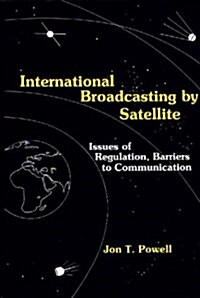 International Broadcasting by Satellite: Issues of Regulation, Barriers to Communication (Hardcover)