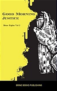 Brine Rights: Good Morning Justice (Paperback)