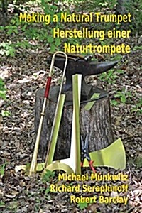 Making a Natural Trumpet/Herstellung Einer Naturtrompete (Paperback)