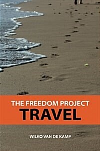 The Freedom Project: Travel - Travel Hacking Simplified. the Secrets to Traveling the World and Flying for Free (Paperback)