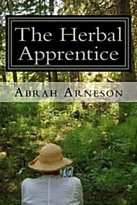 The Herbal Apprentice: Plant Medicine and the Human Body (Paperback)