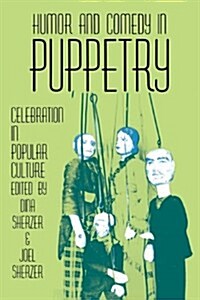Humor and Comedy in Puppetry: Celebration in Popular Culture (Paperback)