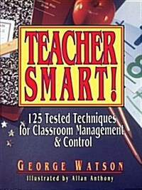 Teacher Smart!: 125 Tested Techniques for Classroom Management & Control (Paperback)