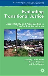 Evaluating Transitional Justice : Accountability and Peacebuilding in Post-Conflict Sierra Leone (Hardcover)