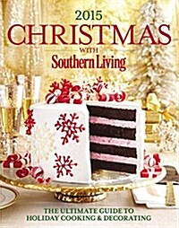 Christmas with Southern Living: The Ultimate Guide to Holiday Cooking & Decorating (Hardcover, 2015)