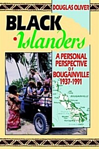 Black Islanders: A Personal Perspective of a Bougainville 1937-1991 (Paperback)