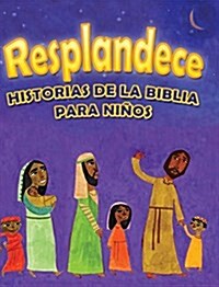 Resplandece: Historias de La Biblia Para Ninos (Hardcover)