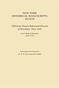 New York Historical Manuscripts: Dutch. Old First Dutch Reformed Church of Brooklyn, New York. First Book of Records, 1600-1752 (Paperback)
