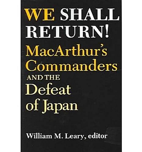 We Shall Return!: Macarthurs Commanders and the Defeat of Japan, 1942-1945 (Paperback, Revised)