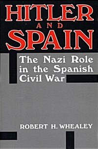 Hitler and Spain: The Nazi Role in the Spanish Civil War, 1936-1939 (Paperback)