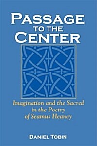 Passage to the Center: Imagination and the Sacred in the Poetry of Seamus Heaney (Paperback)