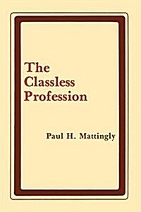 The Classless Profession: American Schoolmen in the Nineteenth Century (Paperback)