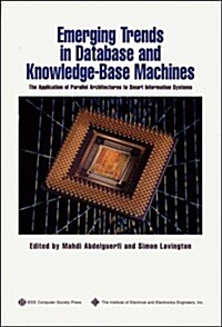 Emerging Trends in Database and Knowledge Based Machines: The Application of Parallel Architectures to Smart Information Systems (Paperback)