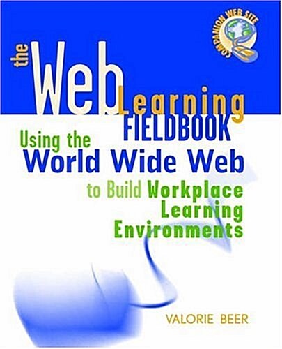 The Web Learning Fieldbook: Using the World Wide Web to Build Workplace Learning Environments (Paperback)