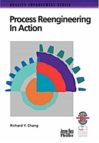 Process Reengineering in Action: A Practical Guide to Achieving Breakthrough Results (Paperback)