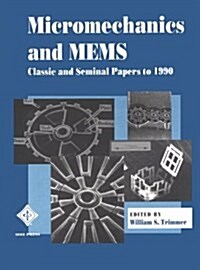 Micromechanics and Mems: Classic and Seminal Papers to 1990 (Paperback)