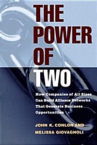 The Power of Two: How Companies of All Sizes Can Build Alliance Networks That Generate Business Opportunities (Paperback)