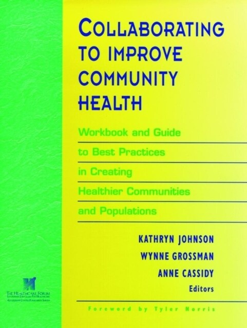 Collaborating to Improve Community Health: Workbook and Guide to Best Practices in Creating Healthier Communities and Populations (Paperback)