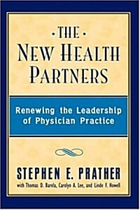 The New Health Partners: Renewing the Leadership of Physician Practice (Hardcover)