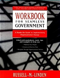 Workbook for Seamless Government: A Hands-On Guide to Implementing Organizational Change (Paperback)