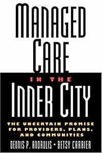 Managed Care in the Inner City: The Uncertain Promise for Providers, Plans, and Communities (Hardcover)