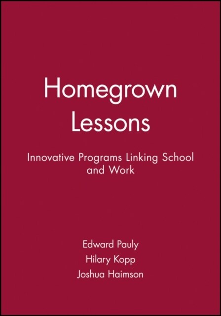 Homegrown Lessons: Innovative Programs Linking School and Work (Hardcover)