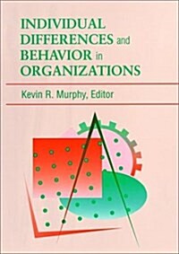 Individual Differences and Behavior in Organizations (Hardcover)